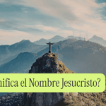 ¿Qué Significa el Nombre Jesucristo?