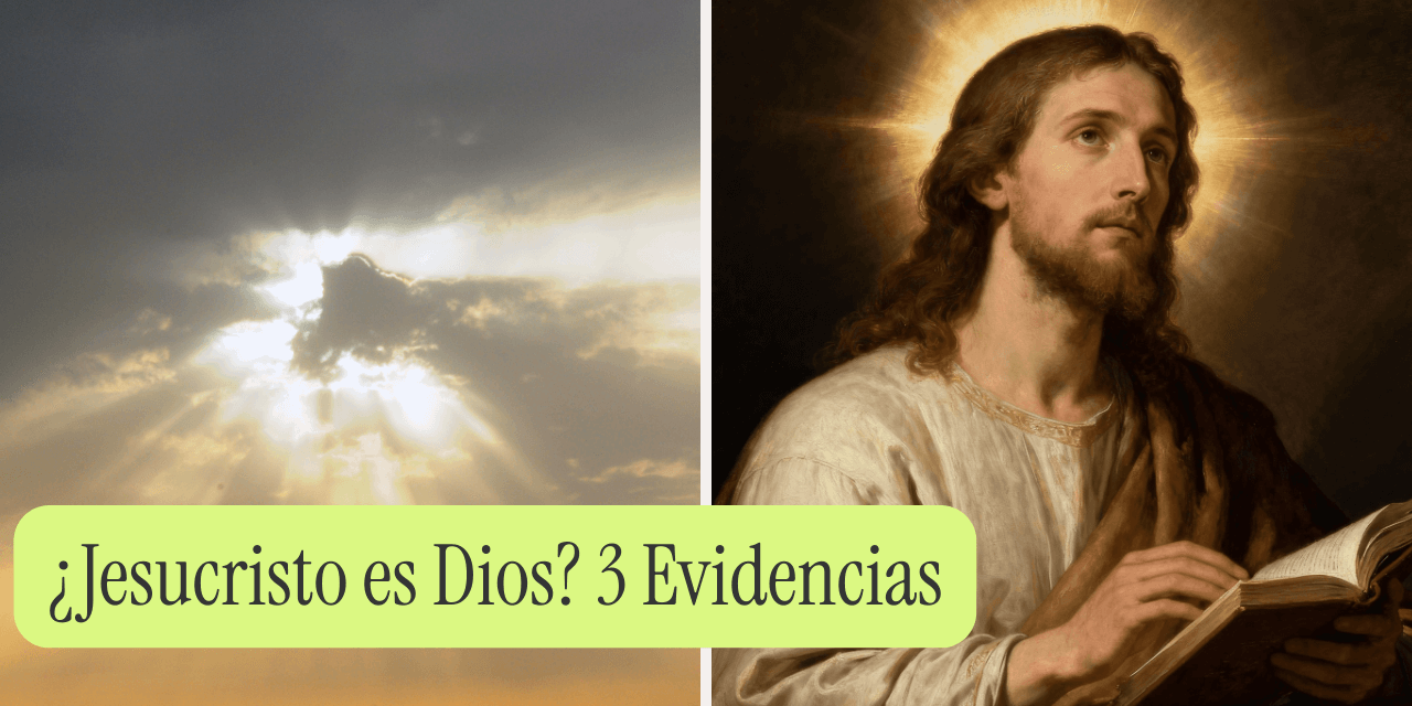 ¿Jesucristo es Dios? 3 Evidencias