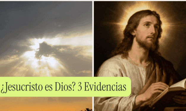 ¿Jesucristo es Dios? 3 Evidencias