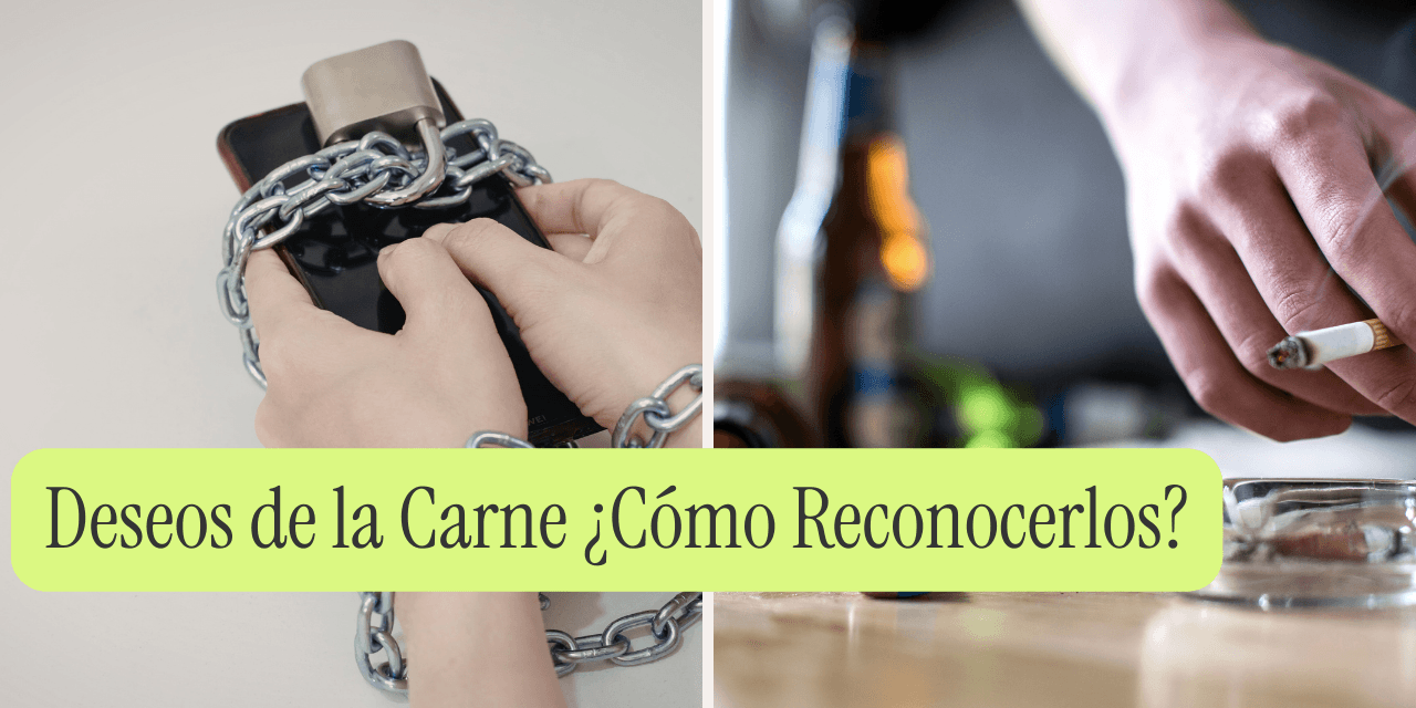 Deseos de la Carne ¿Cómo Reconocerlos?