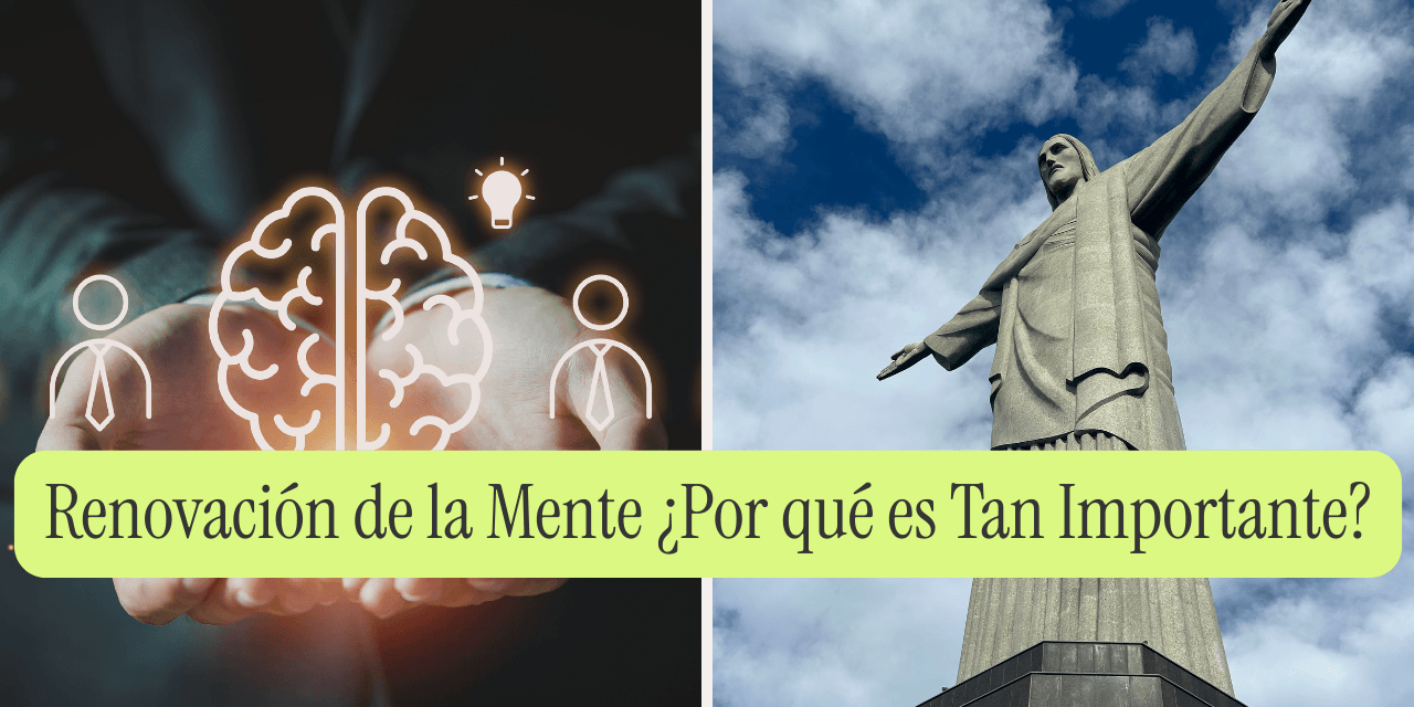 Renovación de la Mente ¿Por qué es Tan Importante?