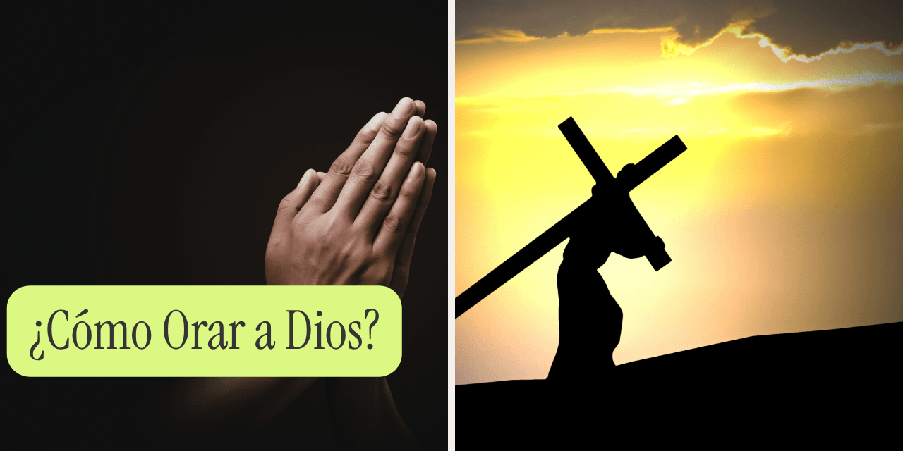 ¿Cómo Orar a Dios?