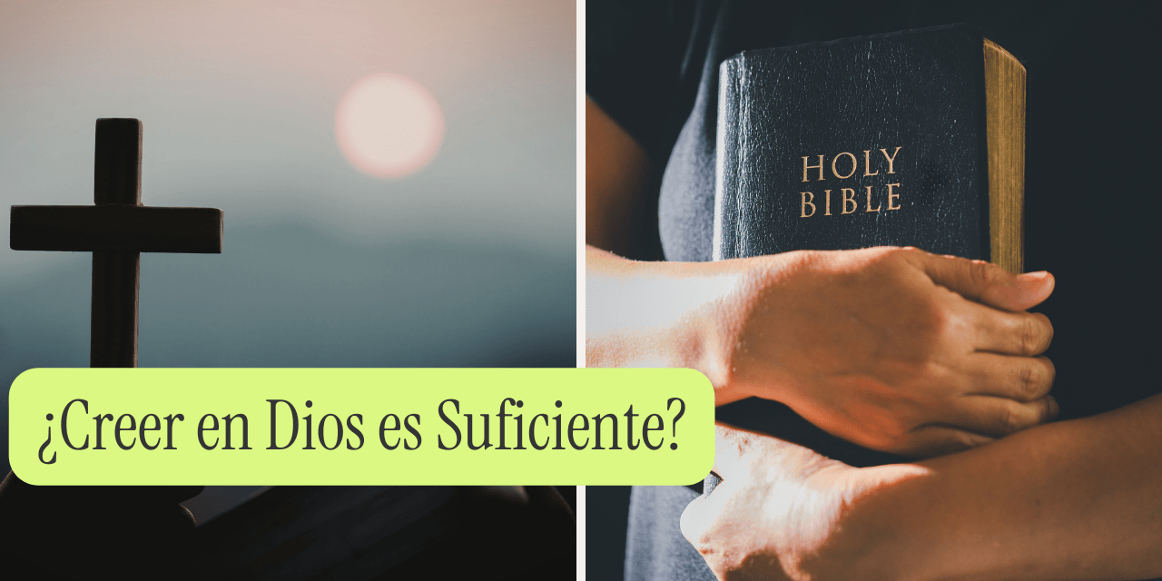 ¿Creer en Dios es Suficiente?