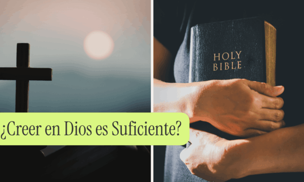 ¿Creer en Dios es Suficiente?