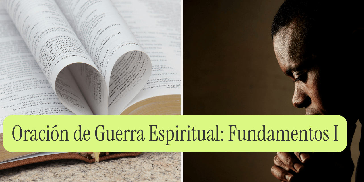 Oración de Guerra Espiritual: Fundamentos- Parte 1