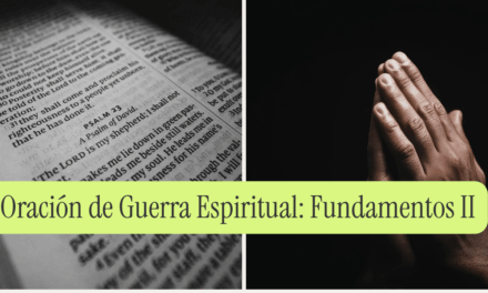 Oración de Guerra Espiritual: Fundamentos- Parte 2