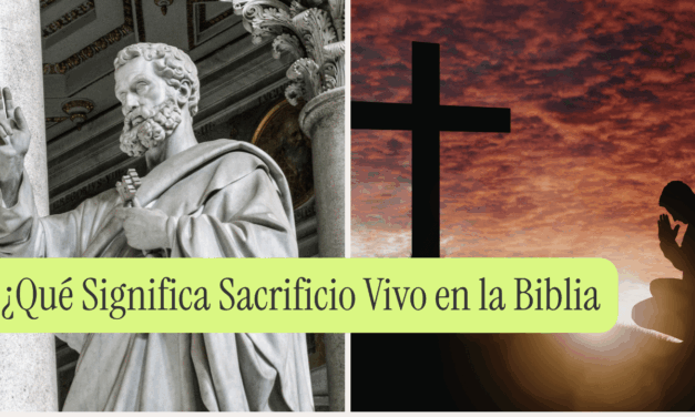 ¿Qué Significa Sacrificio Vivo en la Biblia?