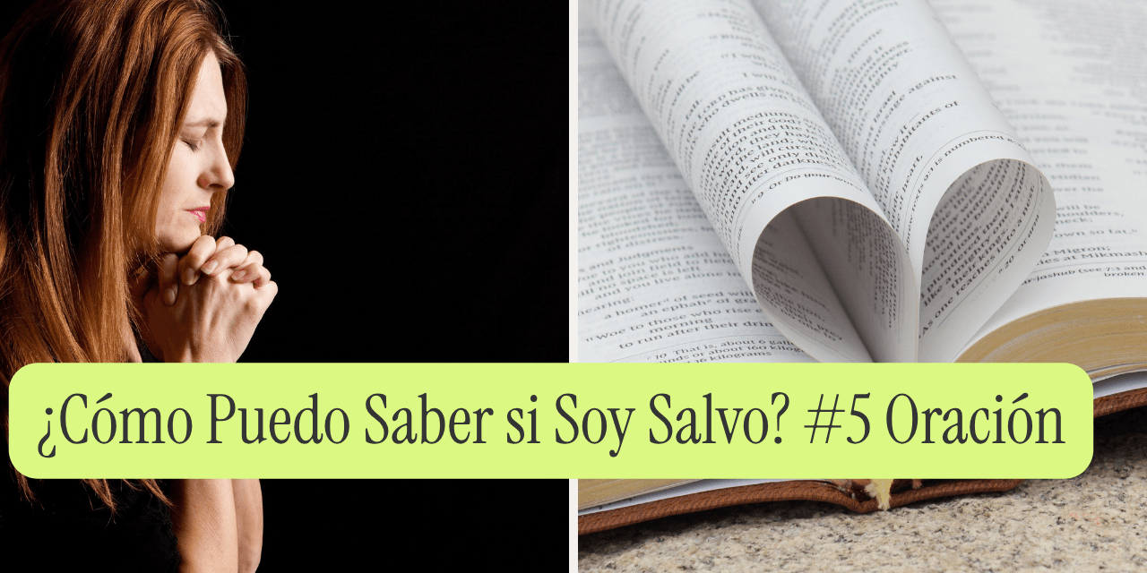 ¿Cómo Puedo Saber si Soy Salvo? #5 Oración Continua
