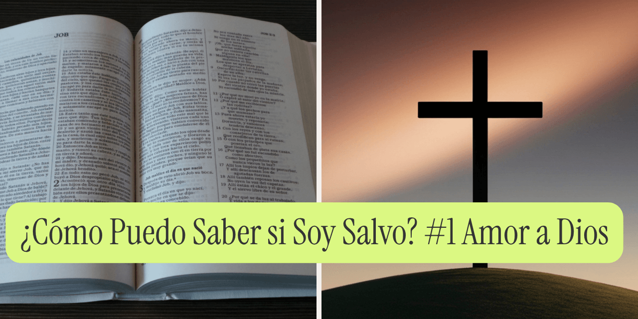 ¿Cómo Puedo Saber si Soy Salvo? #1 Amor a Dios