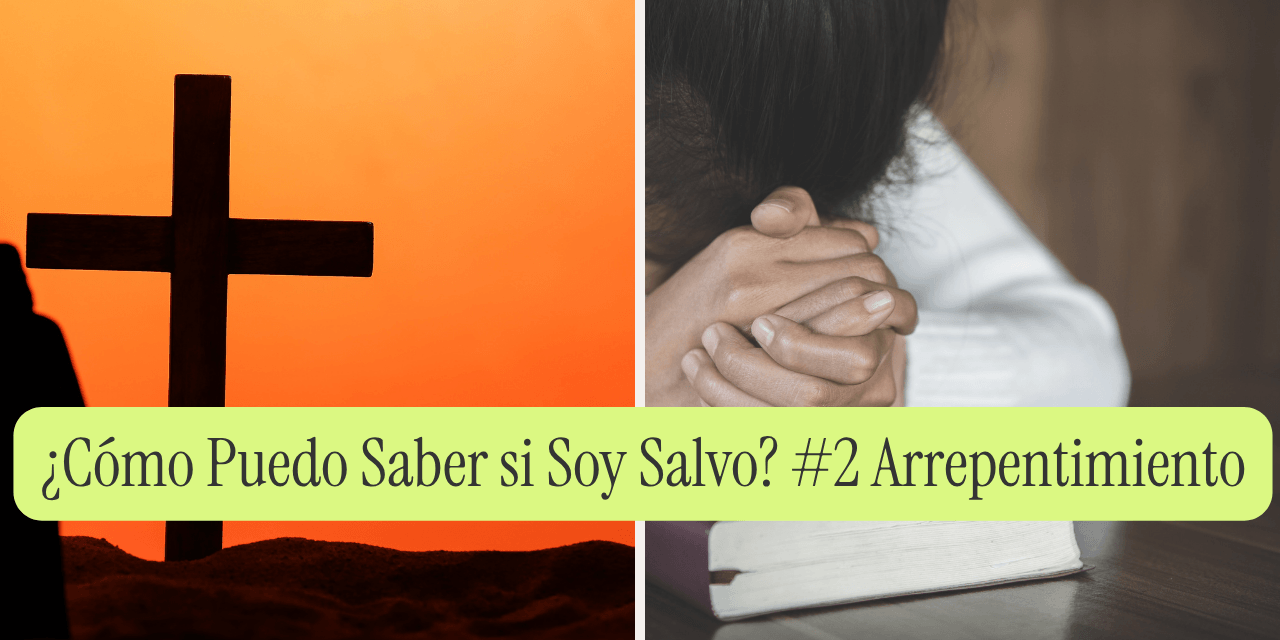 ¿Cómo Puedo Saber si Soy Salvo? #2 Arrepentimiento del Pecado