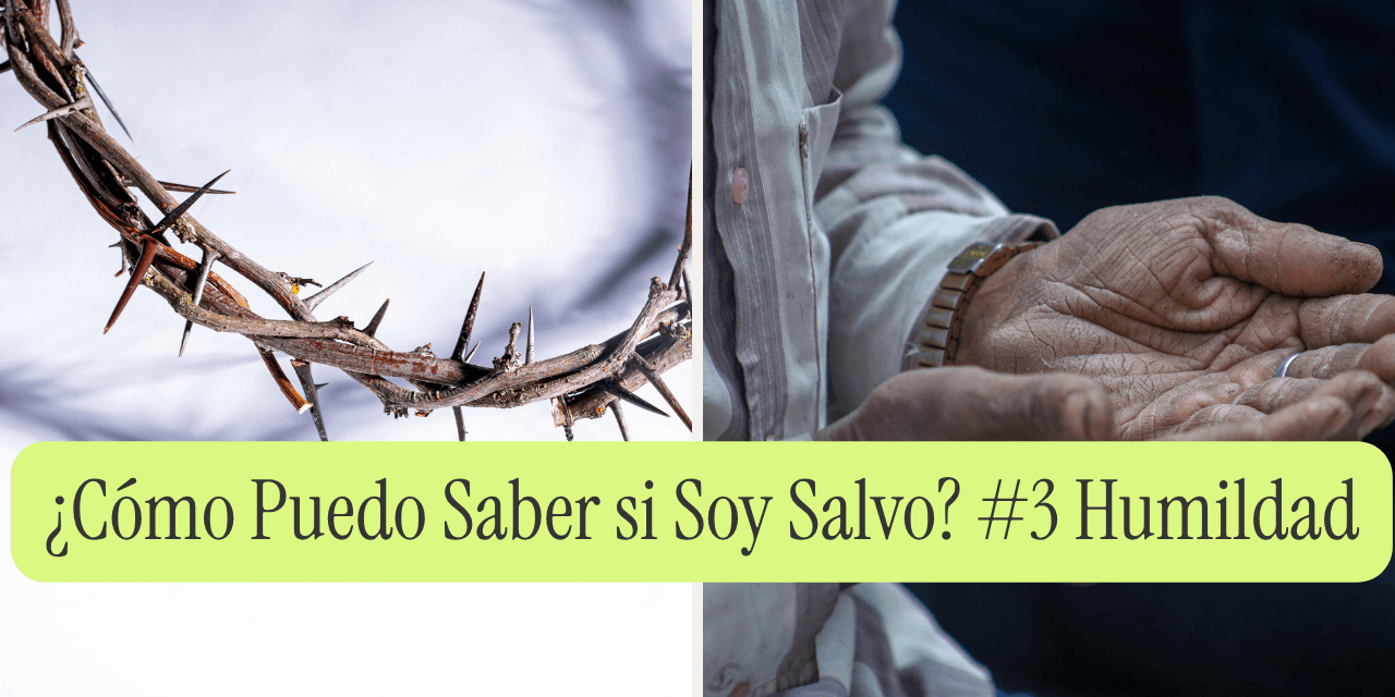 ¿Cómo Puedo Saber si Soy Salvo? #3 Humildad Genuina