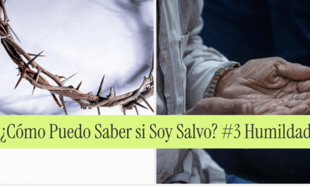 ¿Cómo Puedo Saber si Soy Salvo? #3 Humildad Genuina