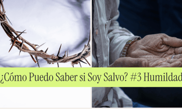¿Cómo Puedo Saber si Soy Salvo? #3 Humildad Genuina