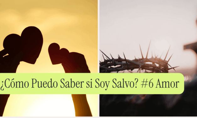 ¿Cómo Puedo Saber si Soy Salvo? #6 Amor