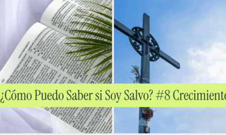 ¿Cómo Puedo Saber si Soy Salvo? #8 Crecimiento Espiritual