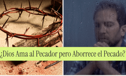 ¿Dios Ama al Pecador pero Aborrece el Pecado?