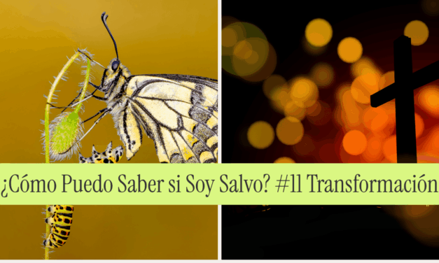 ¿Cómo Puedo Saber si Soy Salvo? #11 Transformación de Vida