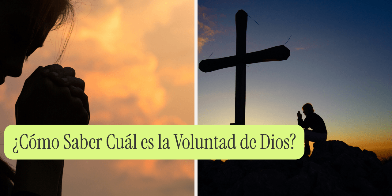 ¿Cómo Saber Cuál es la Voluntad de Dios?