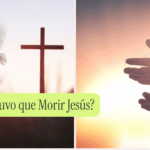 ¿Por qué Tuvo que Morir Jesús?