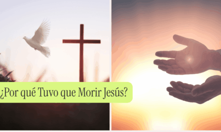 ¿Por qué Tuvo que Morir Jesús?