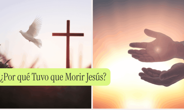 ¿Por qué Tuvo que Morir Jesús?
