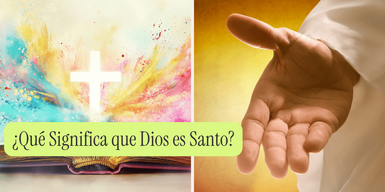 ¿Qué Significa que Dios es Santo?