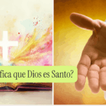 ¿Qué Significa que Dios es Santo?