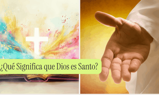 ¿Qué Significa que Dios es Santo?